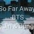 BTS 방탄소년단 Suga Jin Jungkook So Far Away Slowed Reverb