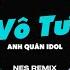 Vô Tư Quyền Hải Phòng Remix Full Anh Quân Idol Hãy Cứ Vô Tư Và Lạc Quan Lên Em Ơi