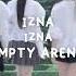 IZNA 이즈나 Izna Empty Arena