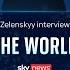 The World Ukrainian President Volodymyr Zelenskyy Speaks To Sky News