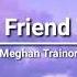 Meghan Trainor Just A Friend To You Lyrics