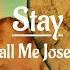 STAY Call Me Joseph With Lyrics