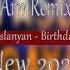 REMIX Karen Aslanyan Birthday Party 2019 Es Inch Lav Haves Ora ArmRemix