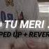 Tu Meri Sped Up Reverb