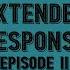 Extended Response Episode II