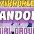 MIRRORED K POP RANDOM DANCE CHALLENGE GIRL GROUPS