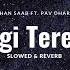 Zindagi Tere Naal Slowed Reverb Khan Saab Ft Pav Dharia