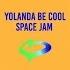 Yolanda Be Cool Space Jam