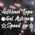 Gel Aşkım Speed Up Gel Aşkım Gel Zaman Mekan Mühim Değil