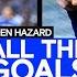 Eden Hazard ALL The Goals Best Goals Compilation Chelsea FC