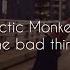 The Bad Thing Arctic Monkeys Lyrics