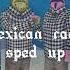 Mexican Radio Sped Up