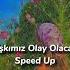 Aşkımız Olay Olacak Speed Up