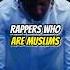 Rappers Who Are Muslims Shorts Rap Islam