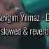 KERİM ARAZ SEVGİM YILMAZ DAYANAMIYORUM SLOWED REVERB