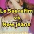 Le Sserafim Vs Newjeans Vocal Ranking Kpop Newjeans Lesserafim