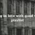 POV Falling In Love With Good Vibes Playlist Love Chill Vibes