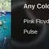 Pink Floyd PULSE Any Colour You Like