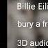 Bury A Friend Ilomilo 3D Audio Billie Eilish