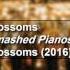 Blossoms Smashed Pianos