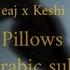 EaJ X Keshi Pillows Lyrics Arabic Sub مترجمة عربي