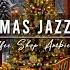 Christmas Jazz Instrumental Music Fireplace Sounds To Relax Cozy Christmas Coffee Shop Ambience