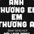 Anh Thương Em Em Thương Ai Đức Louis Remix