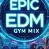 English Edm Mix Dj Workout Songs Epic Edm Gym Mix