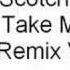 Scotch Take Me Up Long Remix Version