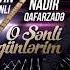 Nadir Qafarzadə Ft Elvin Mehmanlı O Sənli Günlərim 2018