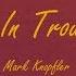 Mark Knopfler Are We In Trouble Now Lyrics Golden Heart 1996