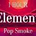 POP SMOKE Element Lyrics 1HOUR