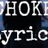 I DONT KNOW HOW BUT THEY FOUND ME Choke Lyrics