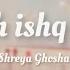 Shreya Ghoshal Yeh Ishq Hai Lyrics