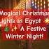 Magical Christmas Lights In Egypt A Festive Winter Night