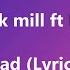 Meek Mill Ft Drake Going Bad Lyrics Video