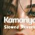 Kamariya Slowed Reverb