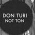 Don Turi Feat Owen Blakesley NOT TON Dub Mix