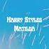 Harry Styles Matilda Haroibo Remix