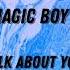 Magic Boy Talk About You Full Version