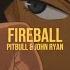 Pitbull Fireball Ft John Ryan Sped Up