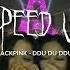 BLACKPİNK DDU DU DDU DU SPEED UP