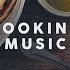 MUSIC FOR COOKING Kitchen Background Playlist