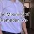 The Meaning Of Ramadan