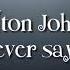 Elton John Friends Never Say Goodbye Lyrics