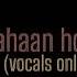 Main Yahaan Hoon Without Music Veer Zara Udit Narayan Srk Preeti Zinda Vocals Only