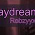 Rebzyyx Daydreaming Lyrics