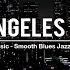 Los Angeles Blues Relaxing Whiskey Blues Music Smooth Blues Rock Music Best Of Slow Blues