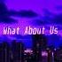 P Nk What About Us Slowed Reverb