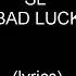 SL Bad Luck Lyrics